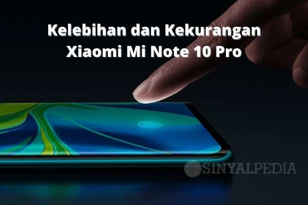 Kelebihan dan Kekurangan Xiaomi Mi Note 10 Pro